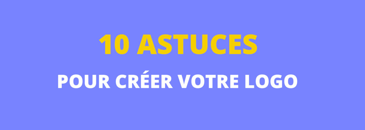 10 astuces pour créer son logo